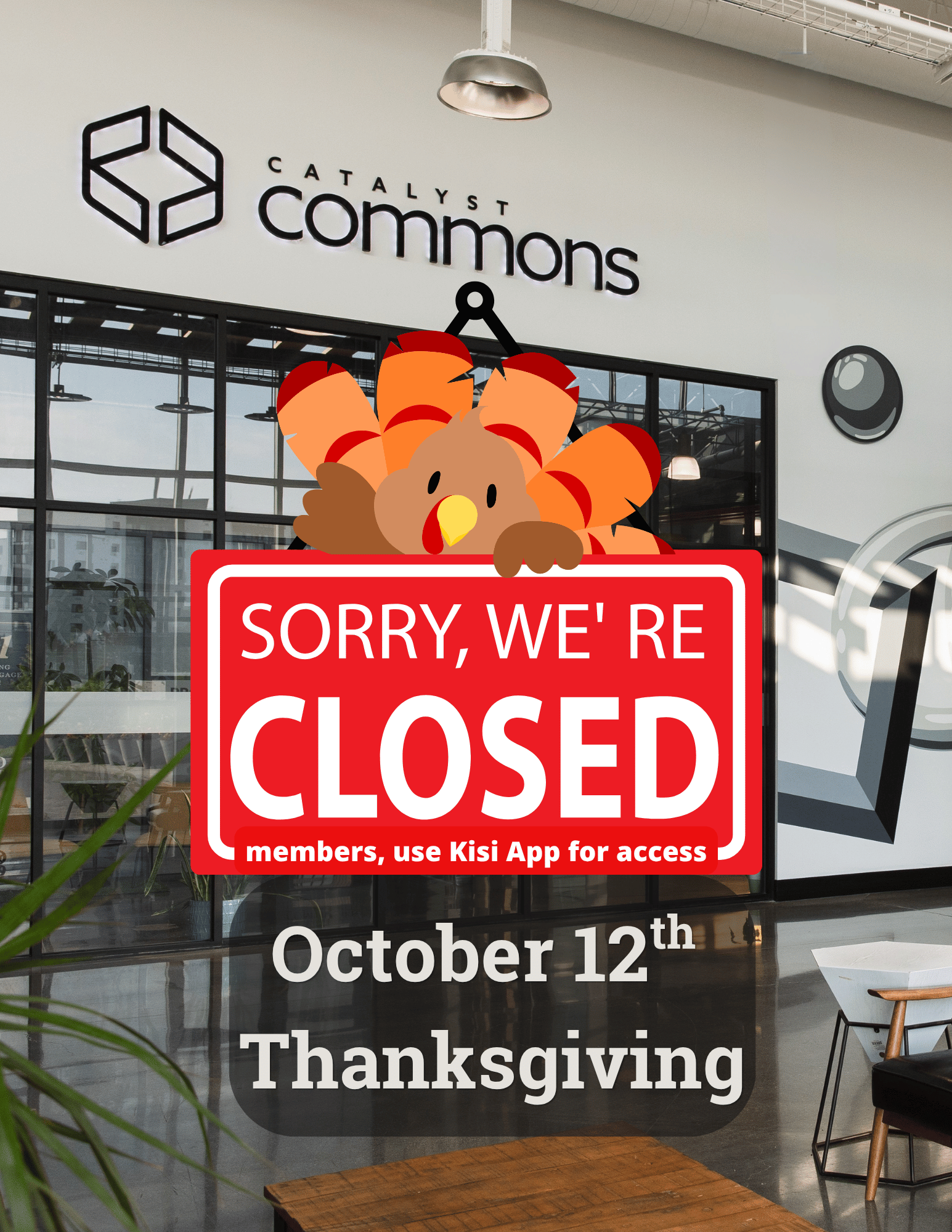 A sign indicating that Catalyst Commons is closed for Thanksgiving on October 12th, featuring a cartoon turkey and instructions for members to use the Kisi app for access.